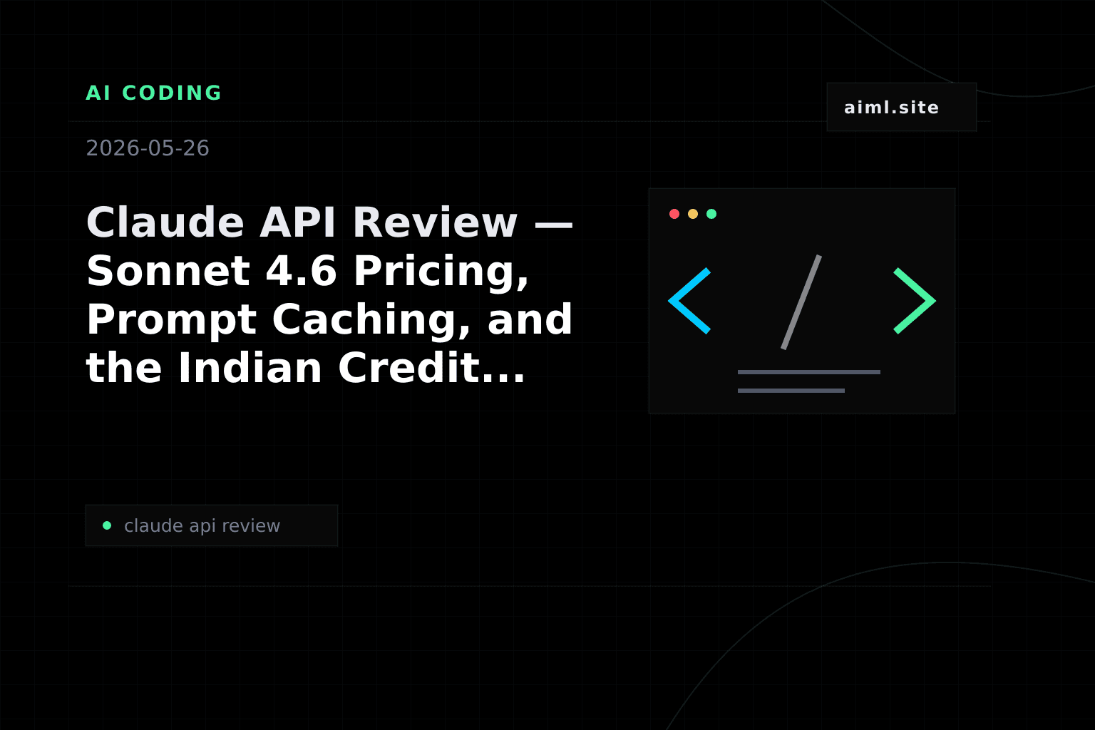 Claude API Review — Sonnet 4.6 Pricing, Prompt Caching, and the Indian Credit Card Nightmare