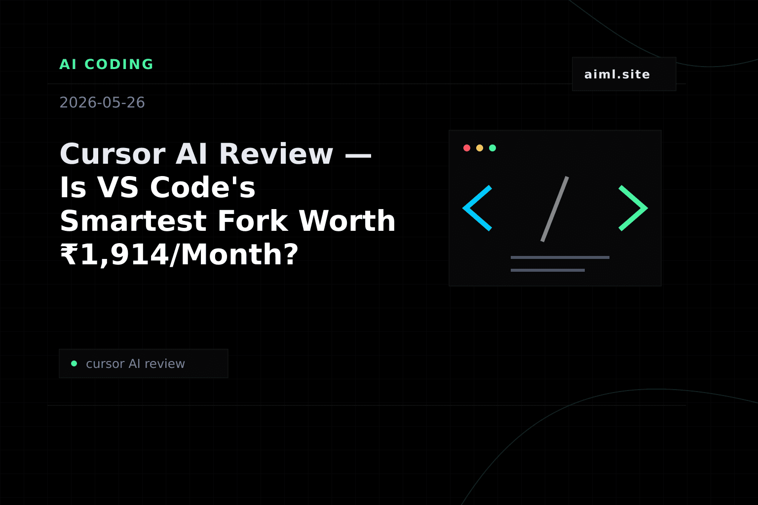 Cursor AI Review — Is VS Code's Smartest Fork Worth ₹1,914/Month?