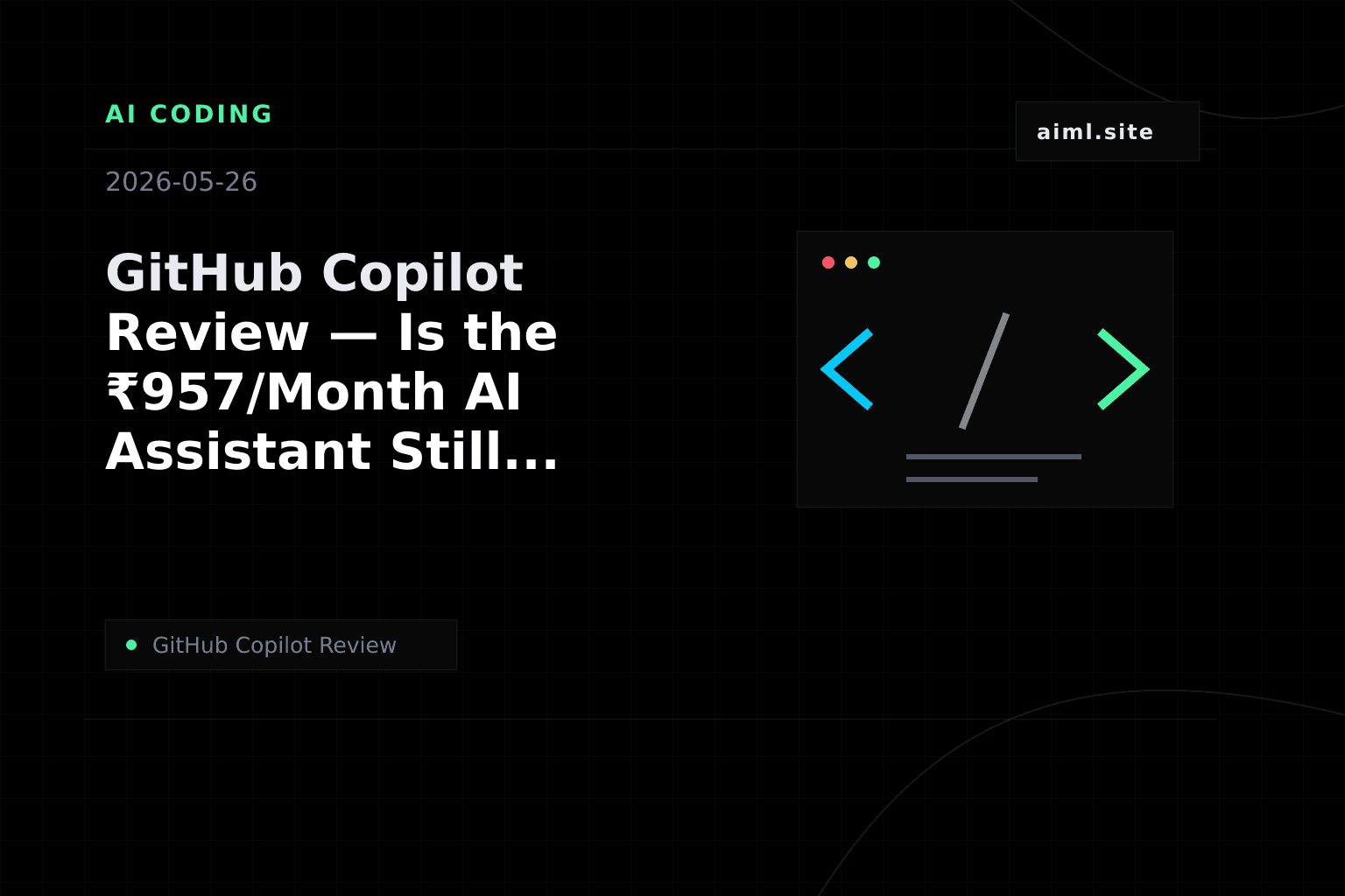 GitHub Copilot Review — Is the ₹957/Month AI Assistant Still Worth It?