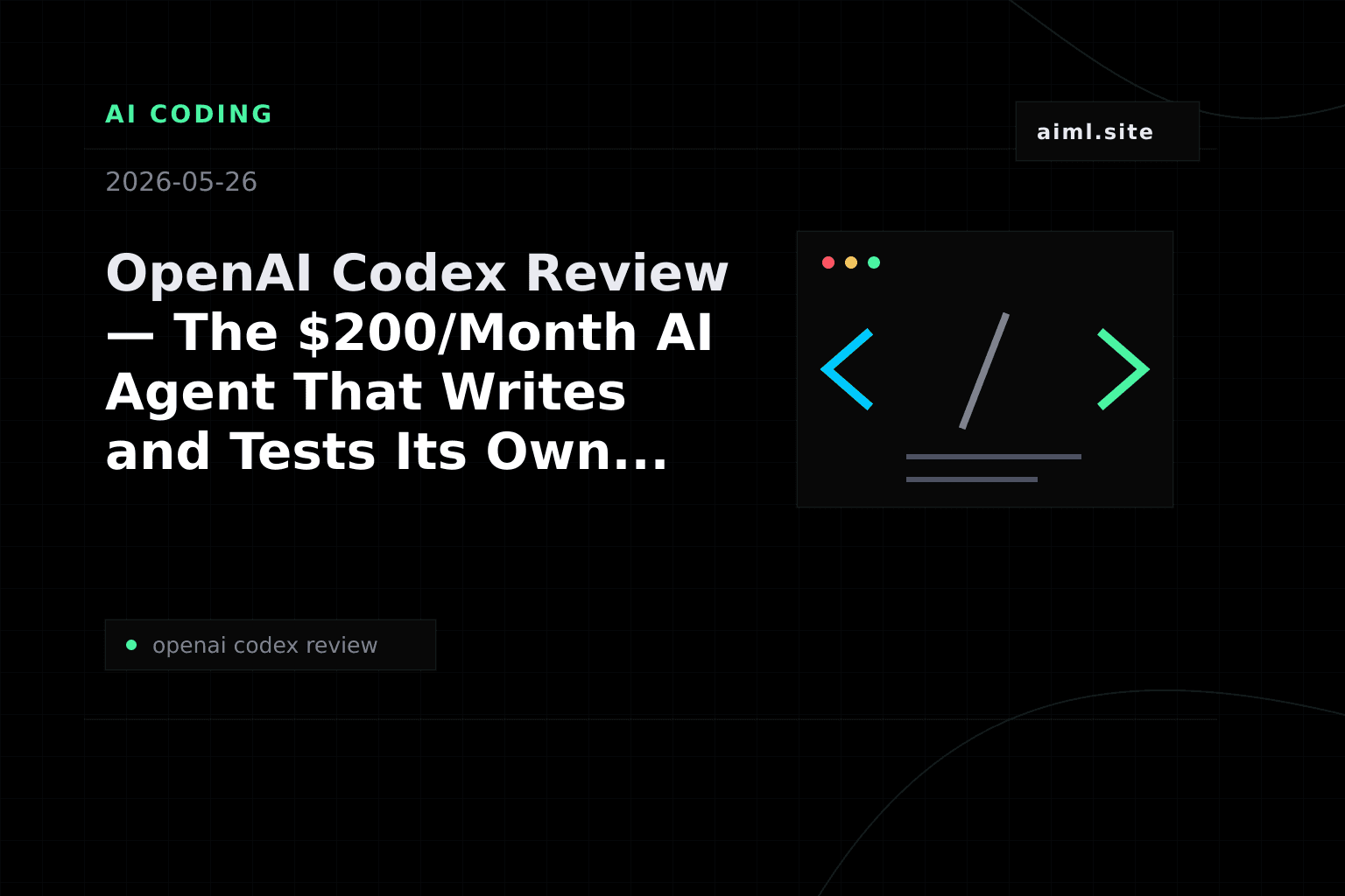 OpenAI Codex Review — The $200/Month AI Agent That Writes and Tests Its Own Code
